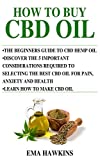 HOW TO BUY CBD OIL: 5 Important Considerations Required To Selecting The Best CBD Oil For Pain, Anxiety And Health: 4 (CBD OIL CRASH COURSE)
