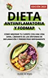 Dieta Antiinflamatoria y Dieta Fodmap: Como mejorar tu cuerpo con una vida sana, liberarte de los síntomas de inflamación y perder peso rápidamente